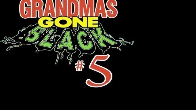 Grandmas Gone Black 5